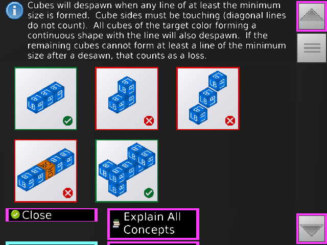 Cubes will despawn when any line of at least the minimum size is formed.  Cube sides must be touching (diagonal lines do not count).  All cubes of the target color forming a continuous shape with the line will also despawn.  If the remaining cubes cannot form at least a line of the minimum size after a desawn, that counts as a loss.